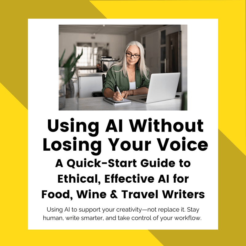 Using AI Without Losing Your Voice: A Quick-Start Guide to Ethical, Effective AI for Food, Wine & Travel Writers