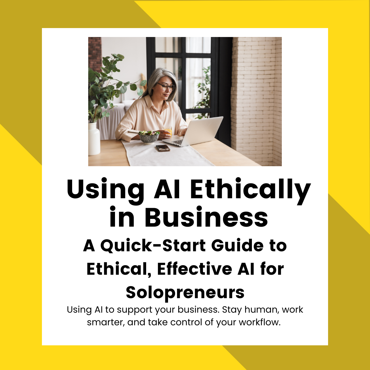Using AI Ethically in Business: A Quick-Start Guide to Ethical, Effective AI for Solopreneurs